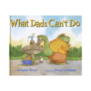 What Dad’s Can’t Do